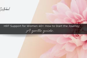 HRT Support for Women 40+: How to Start the Journey