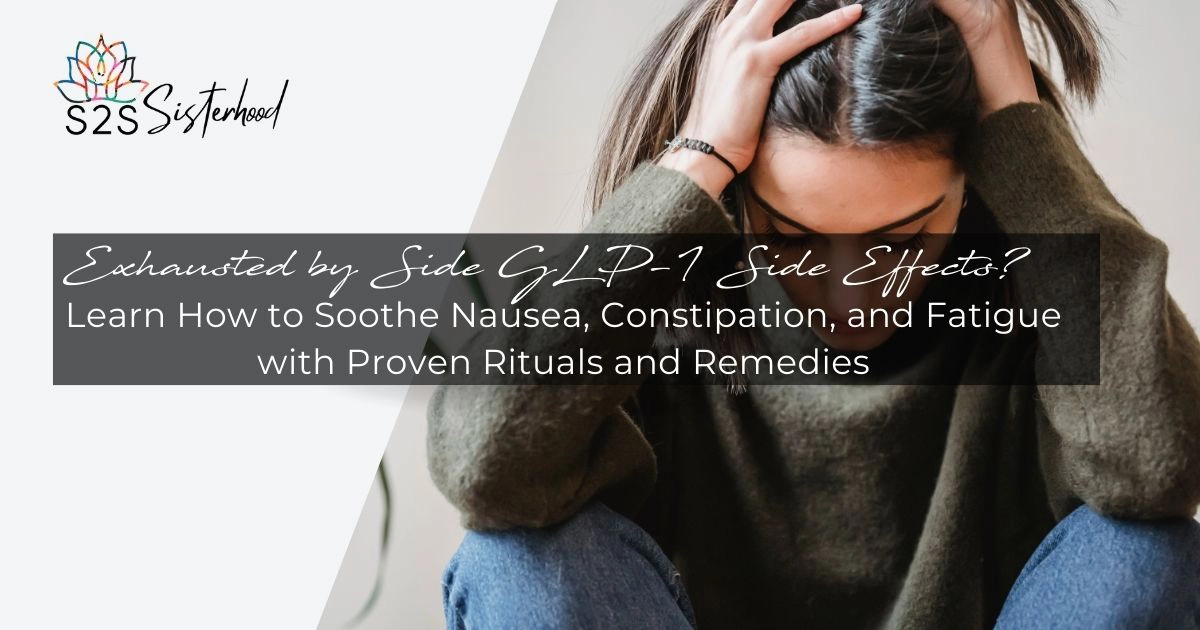Exhausted by Side GLP-1 Side Effects? Learn How to Soothe Nausea, Constipation, and Fatigue with Proven Rituals and Remedies