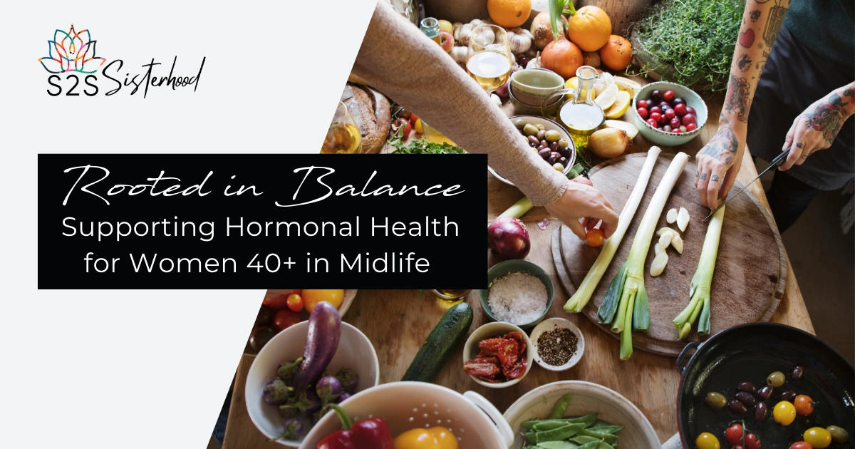 Rooted in Balance: Supporting Hormonal Health for Women 40+ in Midlife