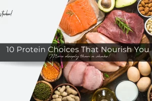 10 Protein Choices That Nourish You BLOG