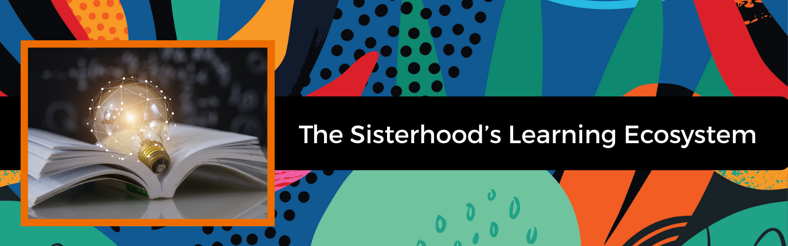 The Sisterhood’s Learning Ecosystem