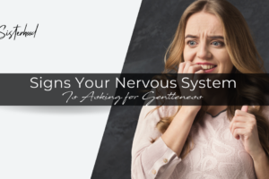 Signs Your Nervous System Is Asking for Gentleness