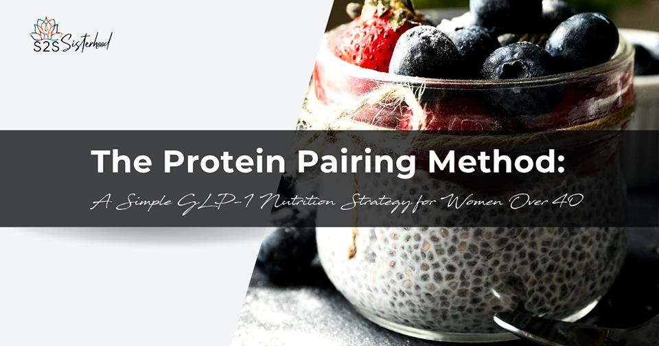 The Protein Pairing Method: A Simple GLP-1 Nutrition Strategy for Women Over 40