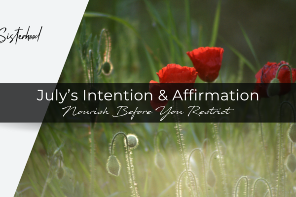 July Intention: Nourish Before You Restrict