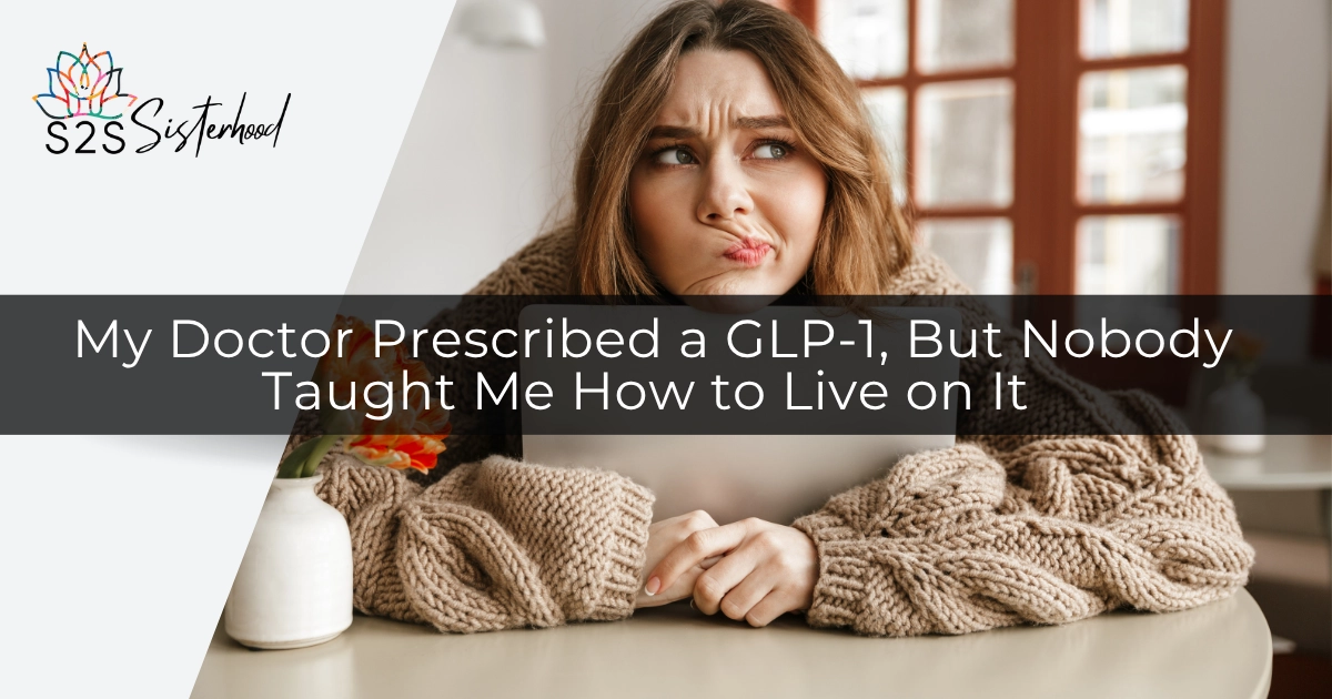 My Doctor Prescribed a GLP-1, But Nobody Taught Me How to Live on It